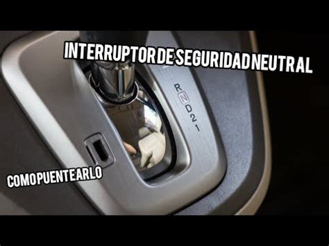 3 Formas De Puentear El Interruptor De Seguridad Neutral De Tu Auto