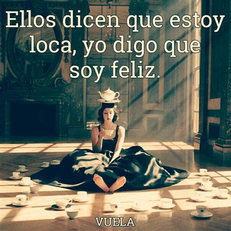 Total 94+ imagen soy una loca feliz frases - Abzlocal.mx