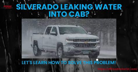 Silverado Leaking Water Into Cab Let S Learn How To Solve This Problem