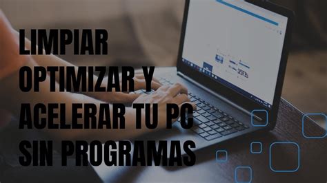 Como Limpiar Optimizar Y Acelerar Mi Pc Sin Programa En Windows Youtube