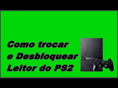 Como Desbloquear O Ps2 - COMO TROCAR E DESBLOQUEAR LEITOR DO PS2 NOVO - YouTube