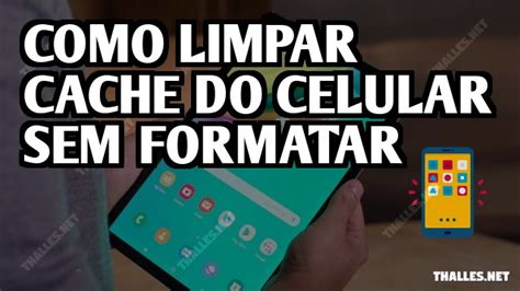 É bom limpar o cache do celular