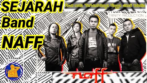 Sejarah Band Naff Awal Mula Terbentuknya Band Naff Youtube