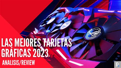 Las mejores tarjetas gráficas de 2023 guía definitiva