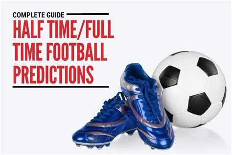 Complete Guide To Half Time Full Time Football Prediction Eagle Predict