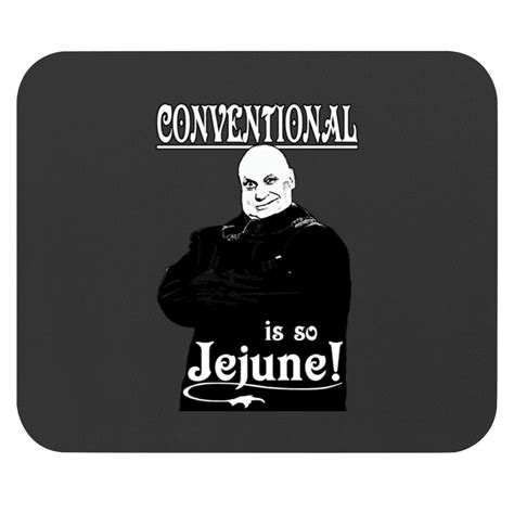 Uncle Fester Conventional Is So Jejune Mouse Pads Sold By Keiradmoyer