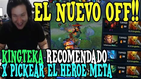 KINGTEKA SACA EL MEJOR OFFLANE DE ESTA META Y ES RECOMENDANDO POR TODOS