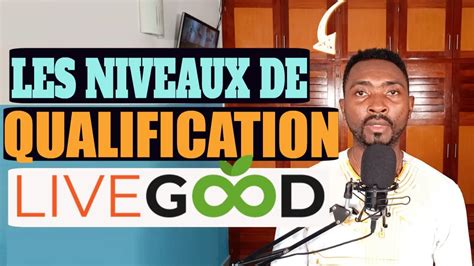 Les Diff Rents Niveaux De Qualification Livegood Et Les Conditions