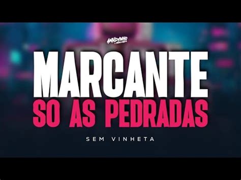 MARCANTE SÓ AS PEDRADASQUE FAZEM VOCÊ CHORARSEM VINHETA marcantes