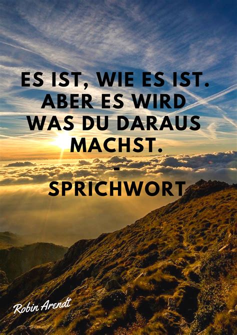 Es Ist Wie Es Ist Aber Es Wird Was Du Daraus Machst Sprichwort