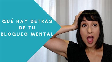 Qué hay detrás de tu bloqueo mental Maite Galán