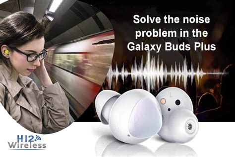 Solve the noise problem in the Galaxy Buds Plus - Wireless World