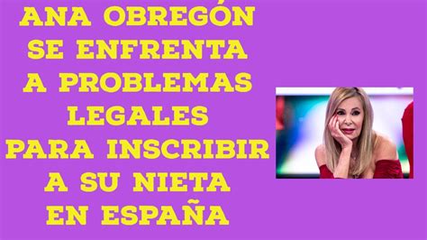 Ana Obreg N Se Enfrenta A Problemas Legales Para Inscribir A Su Nieta