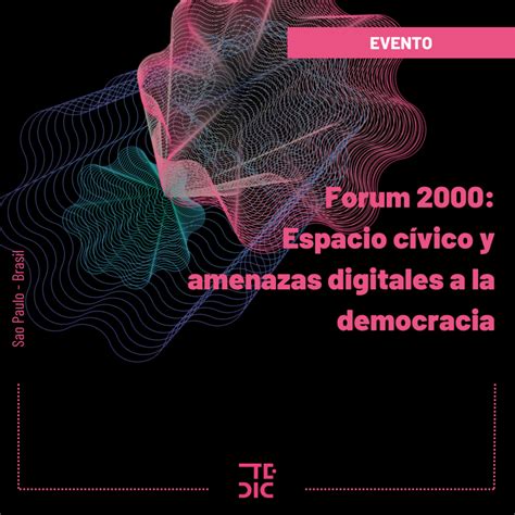 Espacio cívico y amenazas digitales a la democracia Forum2000 TEDIC