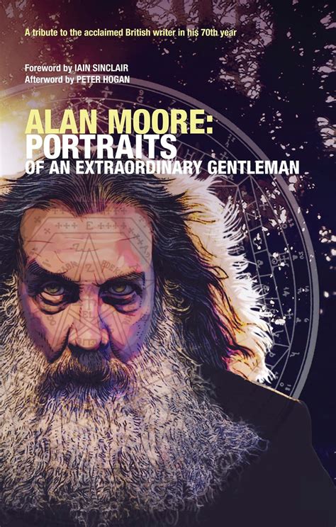 Alan Moore Portraits Of An Extraordinary Gentleman For His 70th Year