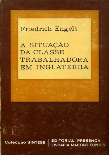 A Situação Da Classe Trabalhadora Na Inglaterra - A situação da classe trabalhadora na Inglaterra, de Friedrich Engels ...