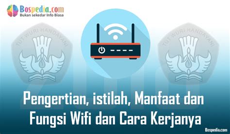 Pengertian Istilah Manfaat Dan Fungsi Wifi Dan Cara Kerjanya Info