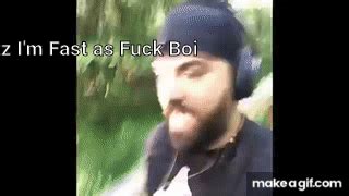 I M Fast As Fuck Boy On Make A