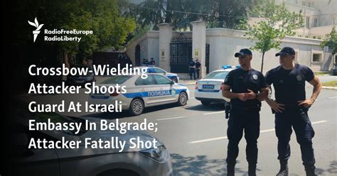 Crossbow Wielding Attacker Shoots Guard At Israeli Embassy In Belgrade