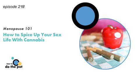 Menopause How To Spice Up Your Sex Life With Cannabis How To Do The Pot
