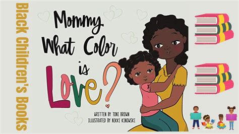 Black Childrens Books Read Aloud Mommy What Color Is Love By Toni