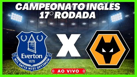 EVERTON X WOLVERHAMPTON AO VIVO l CAMPEONATO INGLÊS l 17 RODADA YouTube