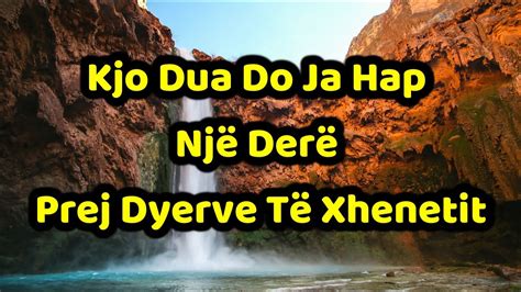 Kjo Dua Do T Hap Nj Der Prej Dyerve T Xhenetit Inshaallah Youtube