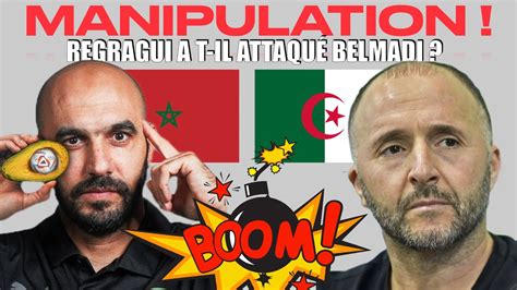 Manipulation Regragui A T Il Cherch Attaqu Belmadi Et L