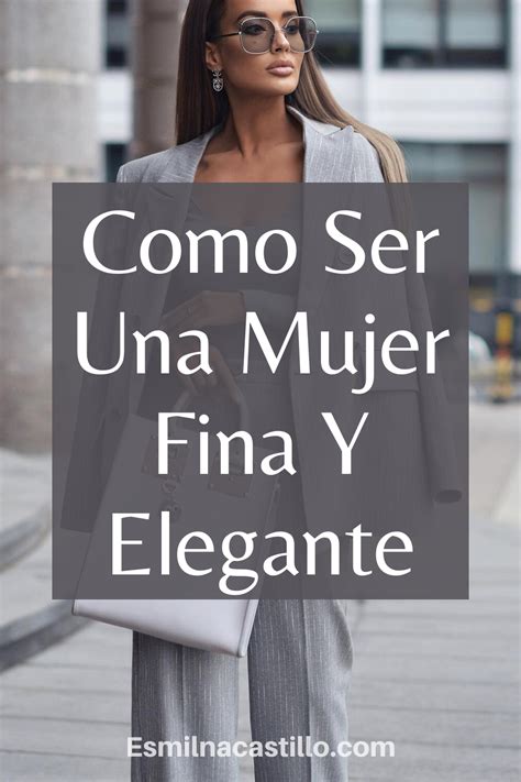 COMO SER UNA MUJER FINA Y ELEGANTE 13 CONSEJOS DE ESTILO Y BELLEZA