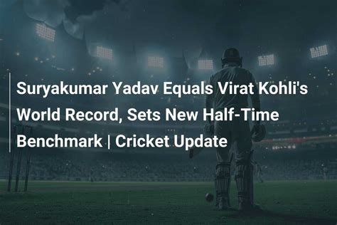 Suryakumar Yadav Equals Virat Kohlis World Record Sets New Half Time