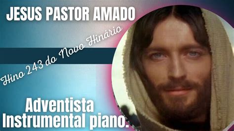 Jesus pastor amado Hino 243 do Novo Hinário Adventista do Sétimo dia