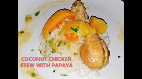 Coconut Chicken Stew With Papaya Ginataang Manok With Papaya Youtube