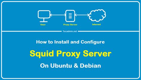 How To Setup Squid Proxy Server On Ubuntu And Debian TecAdmin