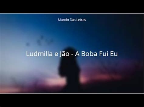 Ludmilla e Jão A Boba Fui Eu Letra Mundo Das Letras YouTube