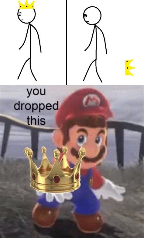 You dropped this king : r/antimeme