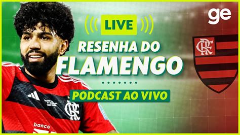 Ao Vivo Flamengo X Botafogo Resenha P S Jogo Live Ge Globo Youtube