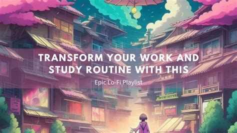 Transform Your Work And Study Routine With This Epic Lo Fi Playlist