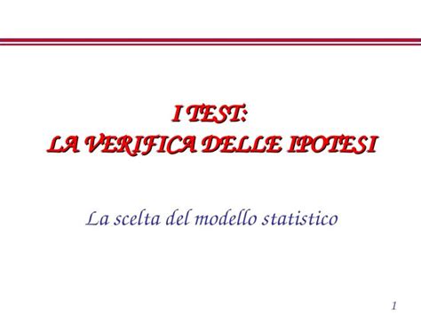 PPT 1 I TEST LA VERIFICA DELLE IPOTESI La Scelta Del Modello