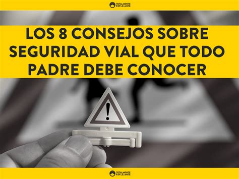 Los 8 Consejos Sobre Seguridad Vial Que Todo Padre Debe Conocer