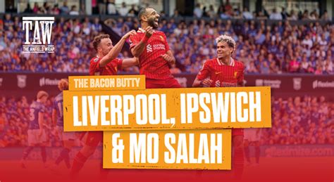 Liverpool S Ipswich Experience Mo Salah S Record Bacon Butty