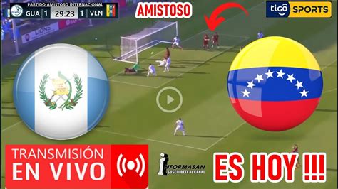 Guatemala Vs Venezuela En Vivo Día Hora Canal Dónde Ver Partido