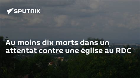 Au Moins Dix Morts Dans Un Attentat Contre Une église Au Rdc 16 01