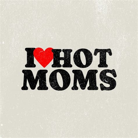 I Love Hot Moms PNG File T Shirt Design For Dad Tshirt Design For Single Guy Transparent T