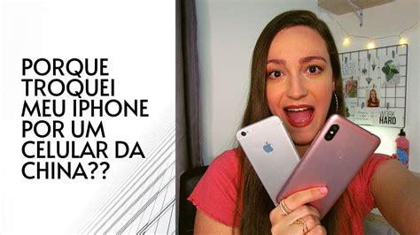 PORQUE TROQUEI MEU IPHONE POR UM CELULAR DA XIAOMI YouTube