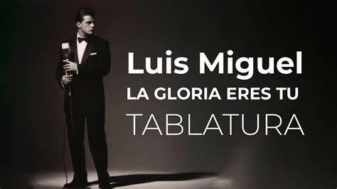 La Gloria Eres T Luis Miguel Tab Solo Youtube