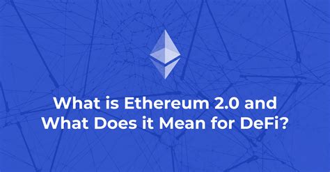 What Is Ethereum 2 0 And What Does It Mean For Defi