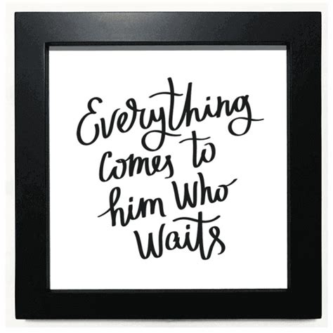 Everything Comes To Him Who Waits Quote Black Square Frame Picture Wall