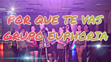 Por Que Te Vas Grupo Euphoria Coreograf A Chris Rios Youtube