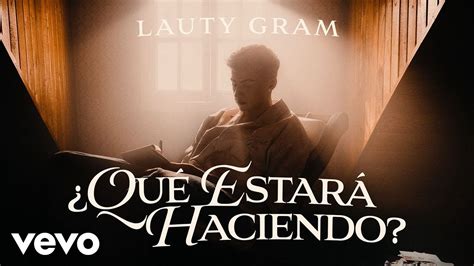 Lauty Gram Qué Estará Haciendo Official Video Youtube Music