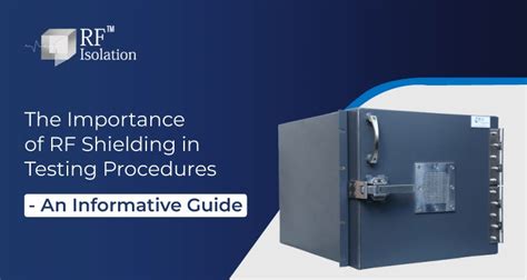 The Importance Of Rf Shielding In Testing Procedures — An Informative